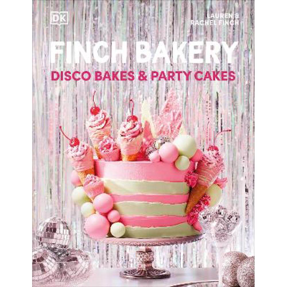 Finch Bakery Disco Bakes and Party Cakes: THE SUNDAY TIMES BESTSELLER (Hardback) - Lauren Finch